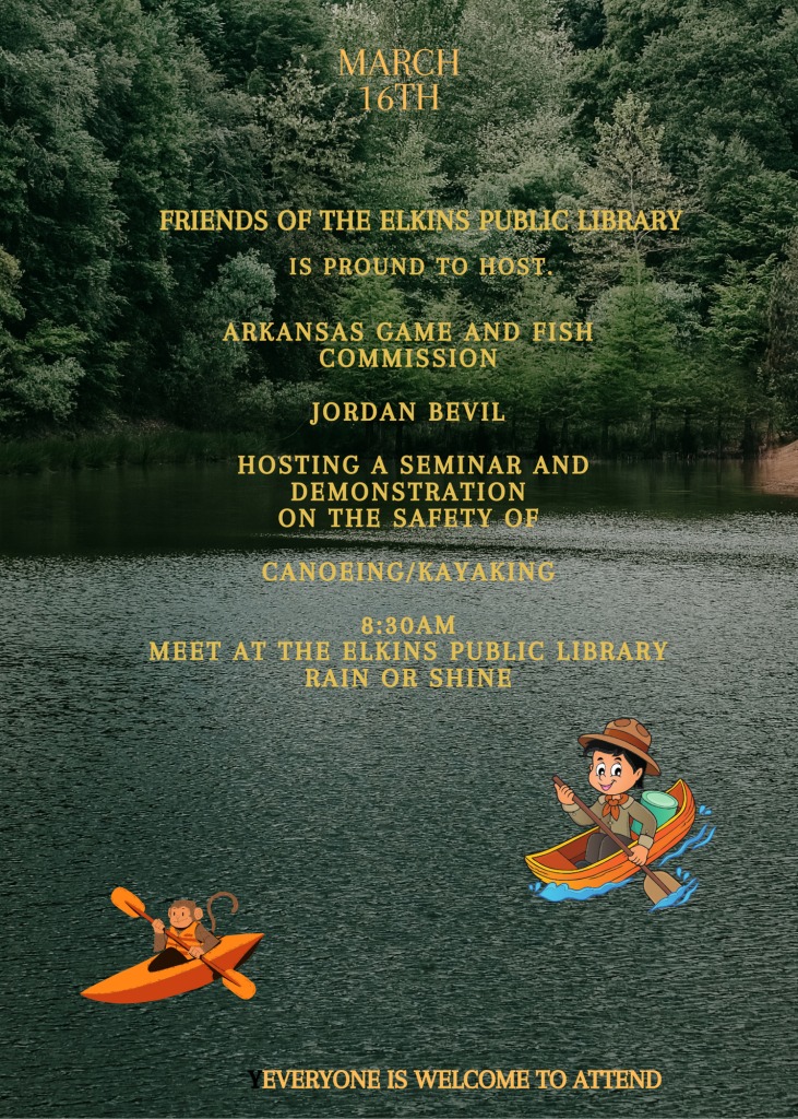 The Friends of Elkins Public Library will host a kayaking class in partnership with the Arkansas Game and Fish Commission 9am to 1pm, Saturday, March 16. For more information, contact the library.